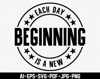 Each Day is a New Beginning Svg, Motivational Svg, Distressed Svg, Life Quote Svg, Digital Download, Cricut, Inspirational Svg, Svg Cut File