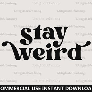 May include: Black and white graphic design with the text "Stay Weird" in a retro font style.