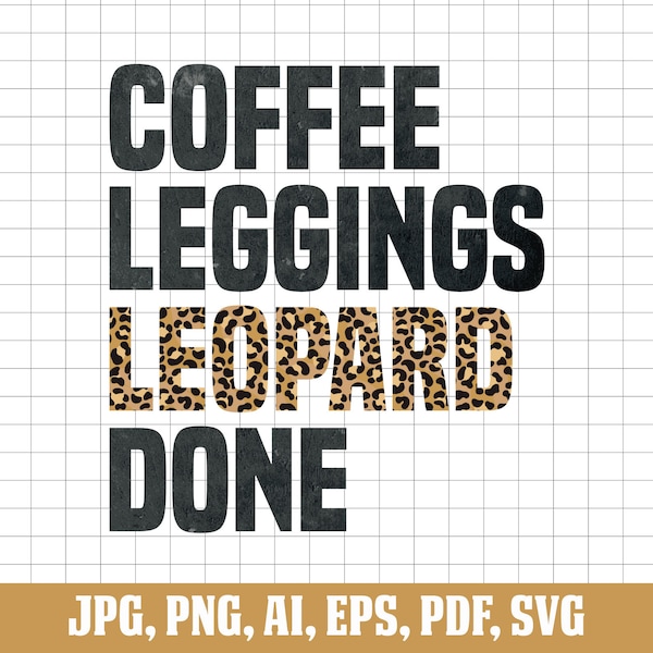 Coffee Leggings Leopard Done Svg, Cheetah Svg, Leopard Svg, Coffee Addict Svg, Silhouette, Animal Print Svg, Svg Cut File, Digital Download