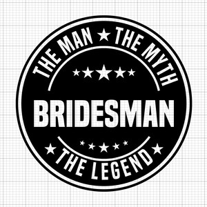 Bridesman the Man the Myth the Legend Svg, Digital Download, Grandpa Svg, Father Png, Granddad Svg, Silhouette, Grandfather Svg, Cut File