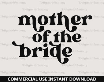 Mother of the Bride Svg, Wedding Svg, Digital Downloads, Retro Font Svg, Bridesmaid Svg, Bridal Svg, Mom of Bride Svg, Silhouette, Cricut