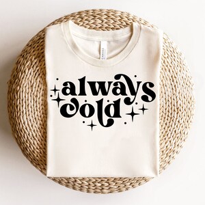 Always Cold Svg, Christmas Svg, Digital Downloads, Winter Svg, Christmas Shirt Svg, Cozy Season Svg, Merry Christmas Svg, Silhouette