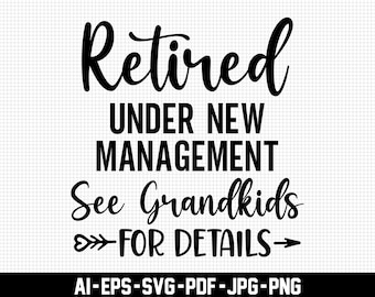 Retired Under New Management See Grandkids for Details, Retirement Life Svg, Retirement Svg, Digital Download, Grandma Svg, Svg Cut File