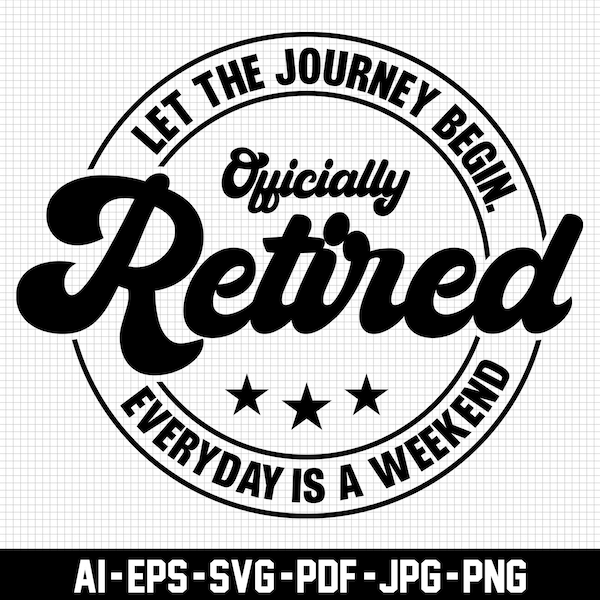 Let the Journey Begin Svg, Officially Retired Svg, Pension Svg, Everyday is a Weekend Svg, Digital Download, Retirement Svg, Svg Cut File