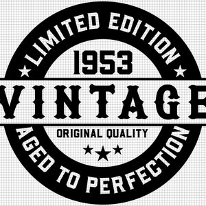 May include: Black and white vintage style graphic with the text "Limited Edition 1953 Vintage Aged to Perfection Original Quality" in a circle.
