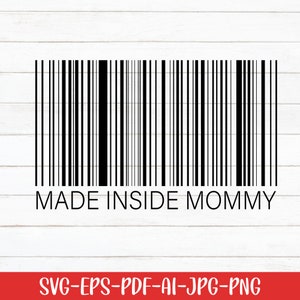 May include: A black and white barcode design with the text "MADE INSIDE MOMMY" in a sans-serif font. Below the text are the file type options: SVG-EPS-PDF-AI-JPG-PNG.