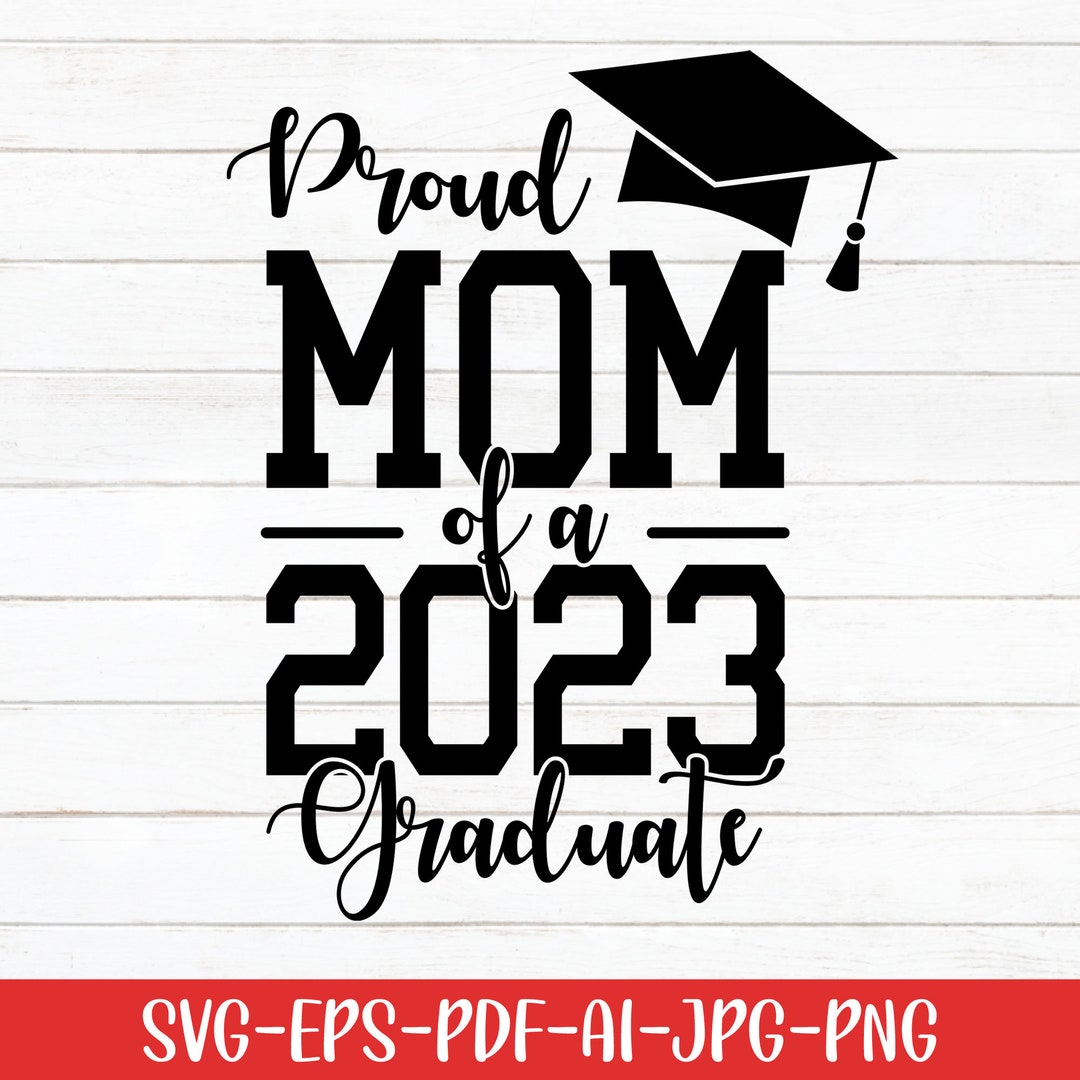 Proud Mom of a 2023 Graduate Svg, Graduation Svg, Digital Download ...