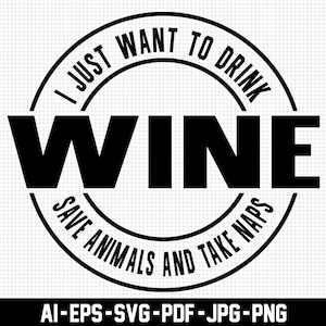 I Just Want to Drink Wine Save Animals and Take Naps Svg, Animals Love Svg, Digital Downloads, Drink Up Svg, Drinking Svg, Svg Cut Files
