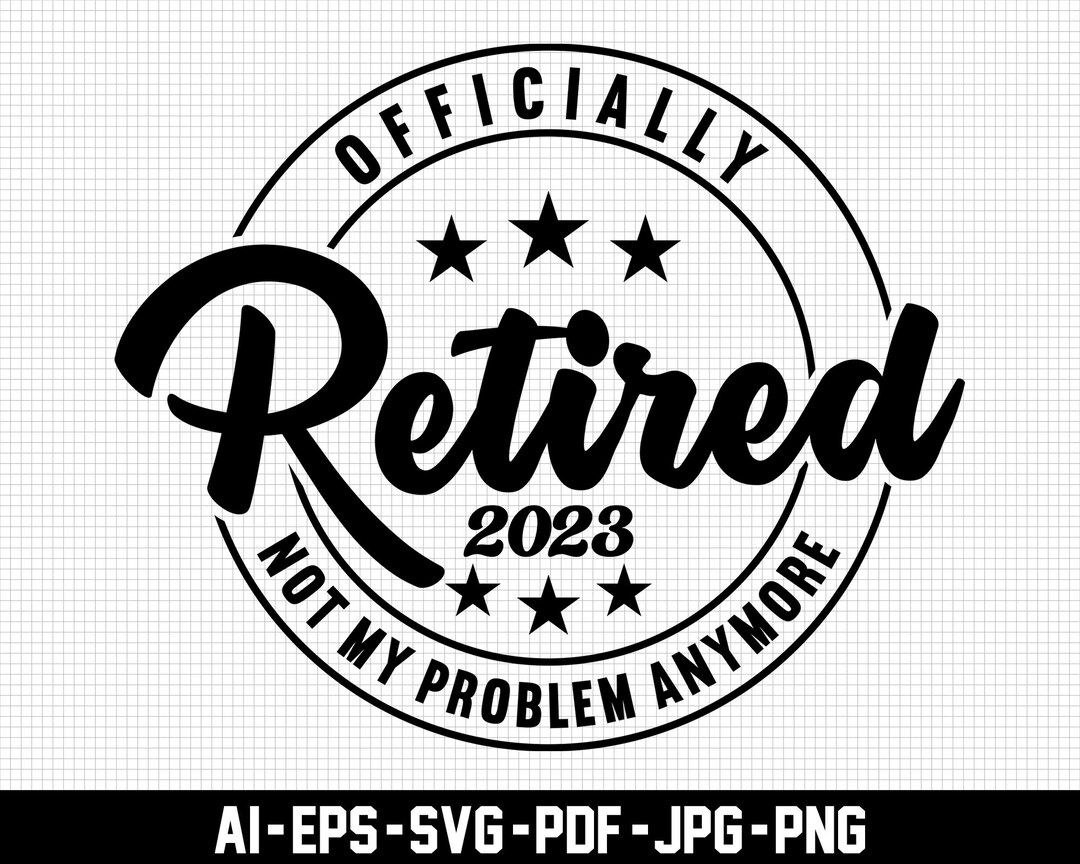 Officially Retired 2023 Svg, Pension Svg, Not My Problem Anymore Svg