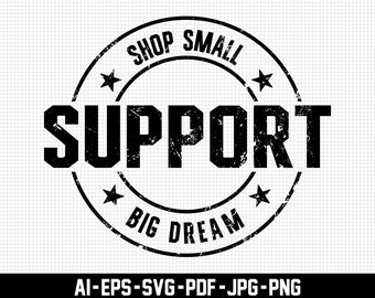 Shop Small Support Big Dreams Svg, Shop Local Svg, Distressed Svg, Digital Download, Entrepreneur Svg, Support Local Svg, Svg Cut File