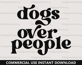 Dogs Over People Svg, Dog Lover Svg, Digital Download, Dog Life Svg, Dog Owner Svg, Animal Lover Svg, Retro Font Svg, Silhouette, Cricut
