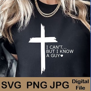 I Can't But I Know A Guy svg, Faith svg, Faith svg, Man of God, Jesus, Religious, Jesus Cross, Christian SVG, png jpg, Man of God, Jesus Svg