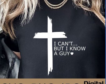 I Can't But I Know A Guy svg, Faith svg, Faith svg, Man of God, Jesus, Religious, Jesus Cross, Christian SVG, png jpg, Man of God, Jesus Svg