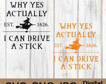 May include: A digital file design with the text "WHY YES ACTUALLY I CAN DRIVE A STICK" and a witch on a broom, with the year 1626. The design is available in SVG, PNG, and JPG formats.