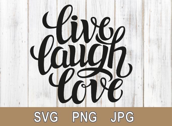 Live Laugh Love SVG, Silhouette Cricut, Love Svg, Laugh Svg, Jpg, Png