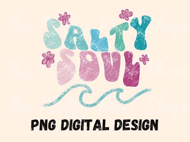 May include: A digital design with the words "Salty Soul" in colorful, textured letters, accompanied by floral accents and a wave. The phrase "PNG DIGITAL DESIGN" is written in a bold, black font below the main text.