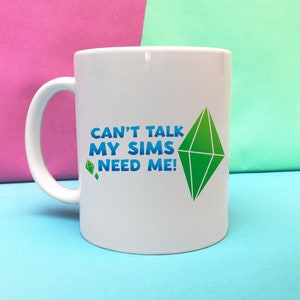 The Sims Mug, Can&#39;t talk, My Sims need me mug, Sims 4 mug, Coffee cup, Sims Gift, Funny gift, Gamer gift, Gamer mug, The Sims 4 mug
