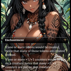 May include: A trading card featuring an illustration of a dark-skinned character with long black hair, tribal tattoos, and a black top. The card is titled Enchantment and displays game text regarding token and counter doubling effects.