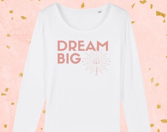 Women’s Organic Cotton Long Sleeve Shirt | Dream Big | Vegan Shirt | Gift for Her | Minimalist | Inspirational | Law of Attraction |Manifest