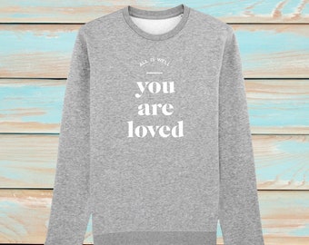 Unisex Organic Cotton Sweatshirt | You Are Loved | Vegan Shirt | Trendy Crewneck | Minimalist | Inspirational | Law of Attraction | Manifest