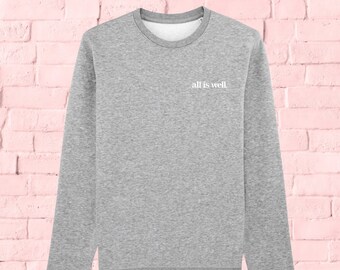 Unisex Organic Cotton Sweatshirt | All Is Well | Vegan Shirt |Trendy Crewneck |Minimalist |Inspirational |Law of Attraction |Manifest