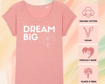 Women’s Organic Cotton T-Shirt | Dream Big | Vegan Shirt | Gift for Her | Minimalist | Inspirational | Law of Attraction | Manifestation