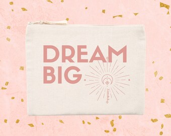 Dream Big | Recycled Cotton & Recycled Polyester Pouch | Pencil | Makeup Case | Vegan | Positive Gift | Law of Attraction |Good Vibes |Happy