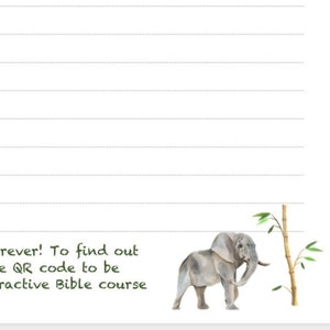 May include: A lined notebook with a green leaf design at the top and an elephant illustration at the bottom. The text at the bottom reads "You can enjoy life forever! To find out how, please scan the QR code to be directed to a free interactive Bible course."