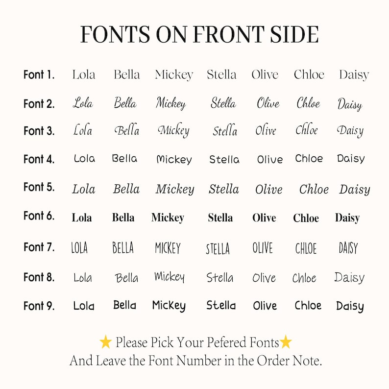 May include: A chart showing nine different font styles for names. The names Lola, Bella, Mickey, Stella, Olive, Chloe, and Daisy are written in each font style. The text at the bottom of the chart says "Please Pick Your Preferred Fonts and Leave the Font Number in the Order Note."