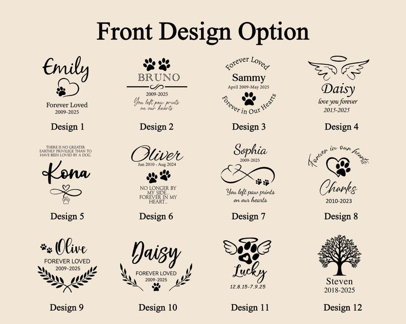 May include: A beige graphic featuring 12 memorial designs. Each design includes a name, dates, and a paw print or other related imagery. The text "Front Design Option" is at the top.