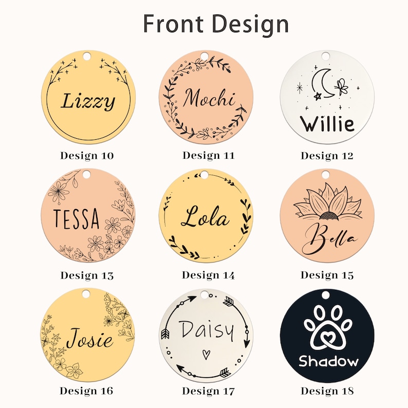 May include: Eight different designs for personalized pet tags. The tags are round and feature various designs, including floral patterns, paw prints, and a crescent moon with stars. Each tag has a space for a name, such as "Lizzy", "Mochi", "Willie", "Tessa", "Lola", "Bella", "Josie", "Daisy", and "Shadow".