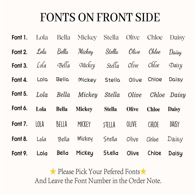 May include: A chart showing nine different font styles for names. The names Lola, Bella, Mickey, Stella, Olive, Chloe, and Daisy are written in each font style. The text at the bottom of the chart says "Please Pick Your Preferred Fonts and Leave the Font Number in the Order Note."
