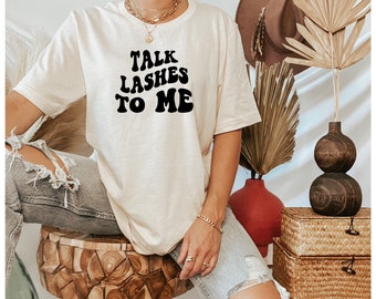 Talk Lashes To Me TShirt, Lash Technician Shirt, Lash Tech, Makeup Artist Shirt, Makeup Lover Shirt, Eye Lashes