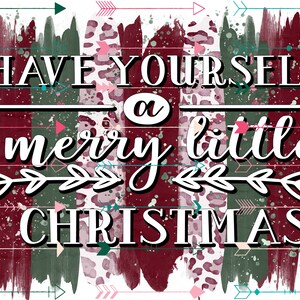Have Your Self A Merry Little Christmas PNG Digital Download Sublimate