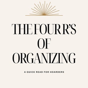 Booklet: &quot;The Four R&#39;s of Organizing (A quick read for Hoarders)&quot;