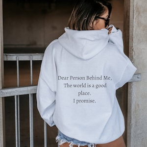 Dear Person Behind Me, The World Is a Good Place Hoodie | Inspirational jumper | Quote sweatshirt | Gift for her