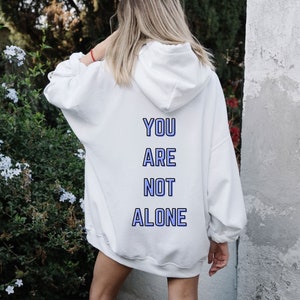 You are not alone | women&#39;s hoodie, trendy sweatshirt, vsco hoodie, cute hoodies, oversized hoody, tumblr, positivity