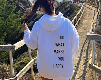 Do what makes you happy. | women's hoodie, trendy sweatshirt, vsco hoodie, cute hoodies, oversized hoody, tumblr, positivity