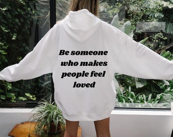 Zorgt ervoor dat mensen zich geliefd voelen - Back | dames hoodie, trendy sweatshirt, vsco hoodie, schattige hoodies, oversized hoody, tumblr, positiviteit