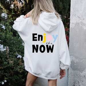 Enjoy the Now | women&#39;s hoodie, trendy sweatshirt, vsco hoodie, cute hoodies, oversized hoody, tumblr, positivity, quote