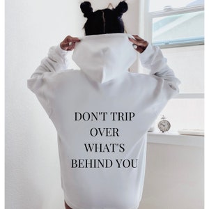 Don&#39;t Trip Over What&#39;s Behind You | women&#39;s hoodie, trendy sweatshirt, vsco hoodie, cute hoodies, oversized hoody, tumblr, positivity, quote