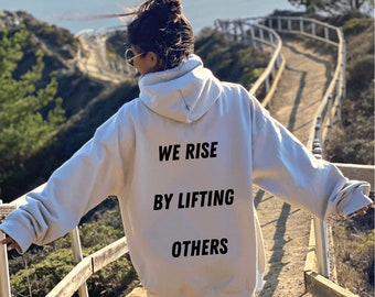 We rise by lifting others - Back | women's hoodie, trendy sweatshirt, vsco hoodie, cute hoodies, oversized hoody, tumblr, positivity