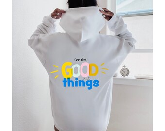 See the Good in All Things | women's hoodie, trendy sweatshirt, vsco hoodie, cute hoodies, oversized hoody, tumblr, positivity, quote