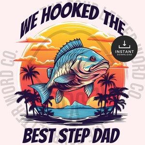 We Hooked the Best Step Dad PNG | Fishing Dad PNG | RodFather PNG | Fathers Day Gift | Gift For Dad | Gift for Him | FDP01
