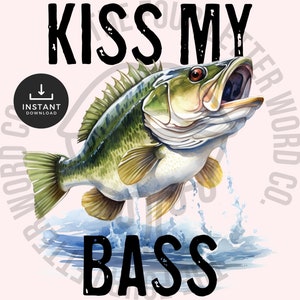Kiss My Bass PNG | Fishing Sublimation Png | Funny Fish Quotes Png | Fisherman Png | Fishing Sayings | Transparent Sublimation Design | FP1