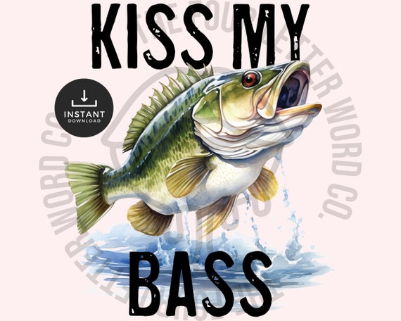 Kiss My Bass PNG Fishing Sublimation Png Funny Fish Quotes Png Fisherman  Png Fishing Sayings Transparent Sublimation Design FP1 -  Canada