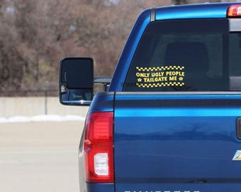 Only Ugly People Tailgate Me, Tailgating Bumper Sticker, Funny Car Decal, Road Rage Window Sticker