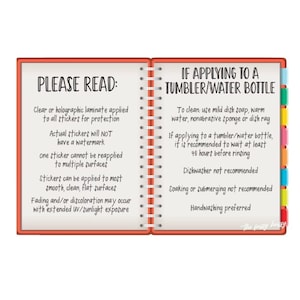 May include: Open notebook with text: "PLEASE READ" and "IF APPLYING TO A TUMBLER/WATER BOTTLE". Instructions include care tips for stickers, such as handwashing and avoiding dishwashers. The notebook has colorful tabs.