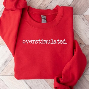 Overstimulated Sweatshirt, Funny Sarcastic Sweatshirt, Overstimulated Mom Sweatshirt, Weird Stuff Funny Sweatshirt, Trendy Women Sweatshirt