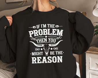 Retro Western Sweatshirt: "If I'm The Problem" Country Music